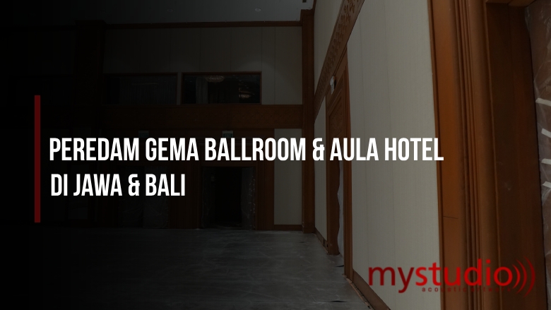 Peredam Gema Ballroom dan Aula Hotel di Jawa dan Bali - Blog Mystudio